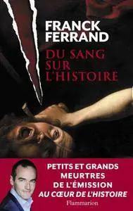 Franck Ferrand, "Du sang sur l'Histoire"