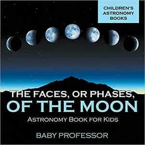 The Faces, Err Phases, of the Moon - Astronomy Book for Kids | Children's Astronomy Books