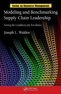 Modeling and Benchmarking Supply Chain Leadership: Setting the Conditions for Excellence (repost)