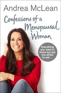 Confessions of a Menopausal Woman: Everything you want to know but are too afraid to ask...