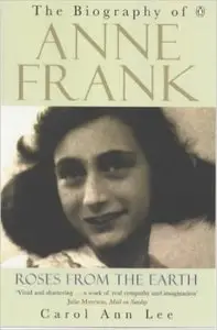 Roses from the Earth: The Biography of Anne Frank (Repost)