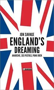 England's Dreaming: Anarchie, Sex Pistols, Punk Rock