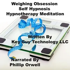 «Weighing Obsession Self Hypnosis Hypnotherapy Meditation» by Key Guy Technology LLC