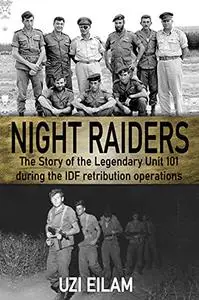 Night Raiders: The Story of the Legendary Unit 101 During the IDF Retribution Operations