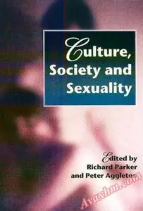 Culture, Society and Sexuality: A Reader (Social Aspects of AIDS) [Repost]