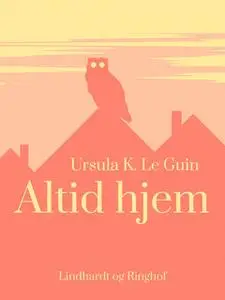 «Altid hjem» by Ursula K. Le Guin