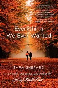 «Everything We Ever Wanted» by Sara Shepard