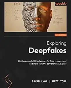 Exploring Deepfakes:  Deploy powerful AI techniques for face replacement and more with this comprehensive guide (repost)