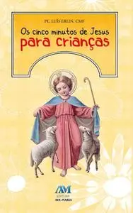 «Os cinco minutos de Jesus para crianças» by Padre Luís Erlin CMF