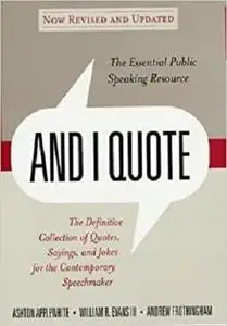 And I Quote: The Definitive Collecton of Quotes, Sayings, and Jokes for the Contemporary Speechmaker