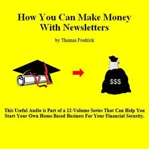 «10. How To Make Money With Newsletters» by Thomas Fredrick