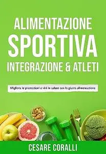 Alimentazione sportiva: Integrazione & Atleti