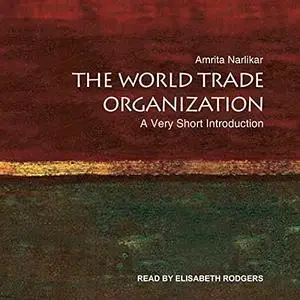 The World Trade Organization: A Very Short Introduction, 2021 Edition [Audiobook]