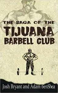 The Saga of the Tijuana Barbell Club