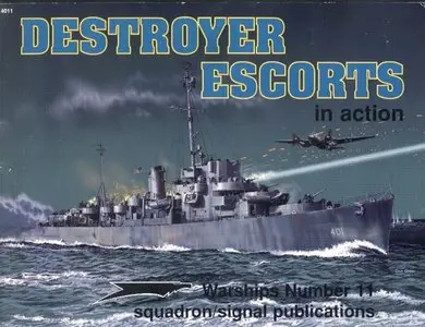 Squadron/Signal WARSHIPS NO. 11. Destroyer Escorts in Action