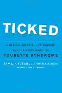 Ticked: A Medical Miracle, a Friendship, and the Weird World of Tourette Syndrome