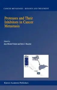 Proteases and Their Inhibitors in Cancer Metastasis (Cancer Metastasis - Biology and Treatment) (Repost)