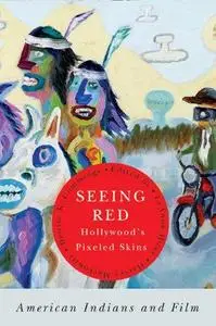 Seeing Red: Hollywood’s Pixeled Skins: American Indians and Film