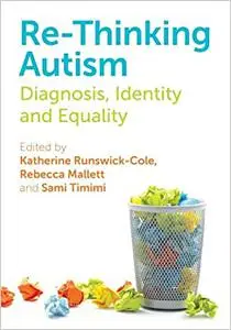 Re-Thinking Autism: Diagnosis, Identity and Equality (Repost)