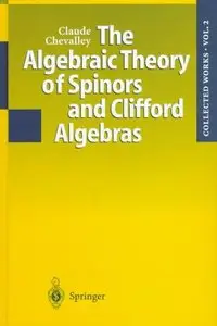 The Algebraic Theory of Spinors and Clifford Algebras: Collected Works, Volume 2 (Repost)