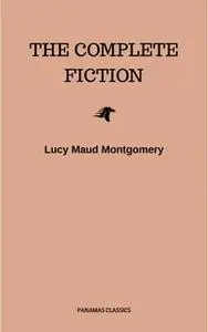 «Complete Novels of Lucy Maud Montgomery» by Lucy Maud Montgomery