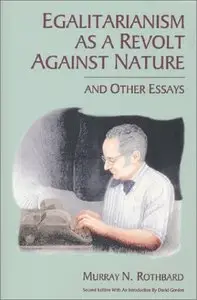 Egalitarianism as a Revolt Against Nature and Other Essays (repost)