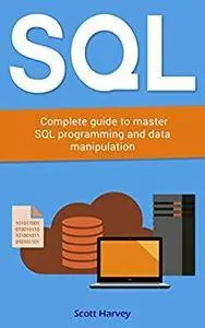 SQL: Complete guide to master SQL programming and data manipulation (Internet Marketing Book 2)