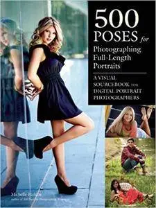 500 Poses for Photographing Full-Length Portraits: A Visual Sourcebook for Digital Portrait Photographers