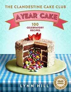 The Clandestine Cake Club: A Year of Cake (Repost)