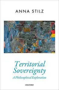 Territorial Sovereignty: A Philosophical Exploration (Repost)