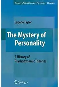 The Mystery of Personality: A History of Psychodynamic Theories [Repost]