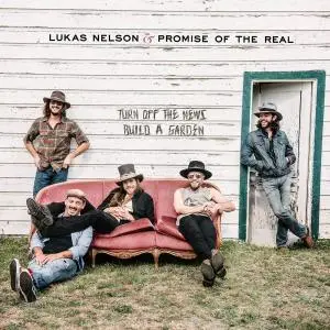 Lukas Nelson & Promise of the Real - Turn Off The News (Build A Garden) (2019) [Official Digital Download 24/96]