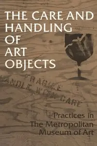 Shelley, Marjorie, "The Care and Handling of Art Objects: Practices in The Metropolitan Museum of Art"