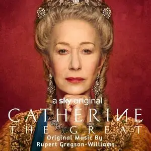 Rupert Gregson-Williams - Catherine The Great (Music from the Original TV Series) (2019)