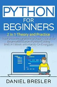 Python for Beginners : The Python Programming Crash Course for Beginners to Learn Python Coding Well in 1 Week with Hands-On Ex