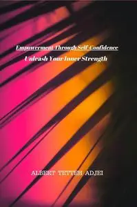 Empowerment Through Self-Confidence: Unleash Your Inner Strength