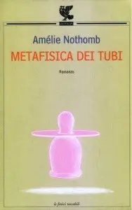 Amélie Nothomb - Metafisica dei tubi