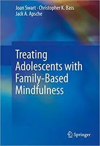 Treating Adolescents with Family-Based Mindfulness (Repost)