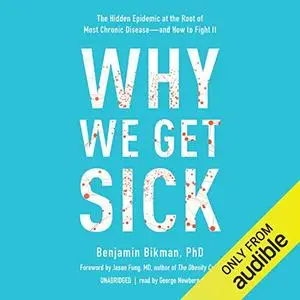 Why We Get Sick: The Hidden Epidemic at the Root of Most Chronic Disease - and How to Fight It [Audiobook]