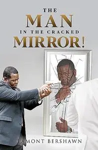 «The Man in the Cracked Mirror» by Lamont Bershawn