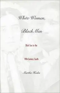 White Women, Black Men: Illicit Sex in the Nineteenth-Century South