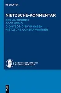 Nietzche-Kommentar: ""Der Antichrist"", ""Ecce homo"", ""Dionysos-Dithyramben"" und ""Nietzche contra Wagner