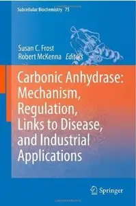 Carbonic Anhydrase: Mechanism, Regulation, Links to Disease, and Industrial Applications [Repost]