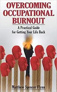 Overcoming Occupational Burnout: A Practical Guide for Getting Your Life Back