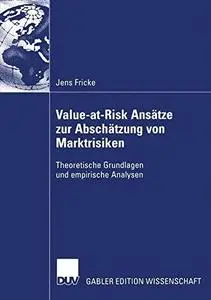 Value-at-Risk Ansätze zur Abschätzung von Marktrisiken: Theoretische Grundlagen und empirische Analysen