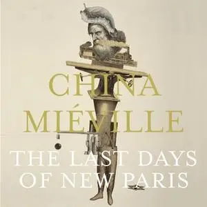 «The Last Days of New Paris» by China Miéville