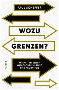 Wozu Grenzen?: Freiheit in Zeiten von Globalisierung und Migration