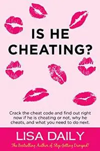 Is He Cheating?: Crack The Cheat Code And Find Out RIGHT NOW If He Is Cheating Or Not, Why He Cheats, What You Need To Do Next