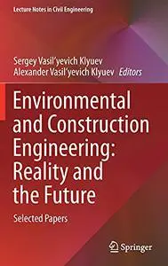 Environmental and Construction Engineering: Reality and the Future: Selected Papers
