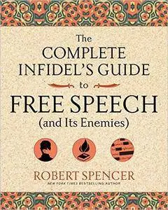 The Complete Infidel's Guide to Free Speech (and Its Enemies)